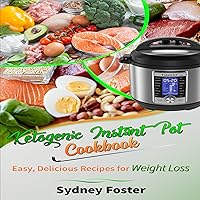 Ketogenic Instant Pot Cookbook: Easy, Delicious Recipes for Weight Loss: (Pressure Cooker Meals, Quick Healthy Eating, Meal Plan): Keto Diet Coach, Volume 3 Ketogenic Instant Pot Cookbook: Easy, Delicious Recipes for Weight Loss: (Pressure Cooker Meals, Quick Healthy Eating, Meal Plan): Keto Diet Coach, Volume 3 Kindle Audible Audiobook Paperback
