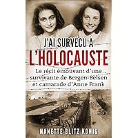 J’ai survécu à l’Holocauste: Le récit émouvant d’une survivante de Bergen-Belsen et camarade d’Anne Frank (Mémoires des survivants de l'Holocauste) (French Edition) J’ai survécu à l’Holocauste: Le récit émouvant d’une survivante de Bergen-Belsen et camarade d’Anne Frank (Mémoires des survivants de l'Holocauste) (French Edition) Kindle Paperback