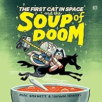 The First Cat in Space and the Soup of Doom (The First Cat in Space Series, Book 2) The First Cat in Space and the Soup of Doom (The First Cat in Space Series, Book 2) Hardcover Audible Audiobook Kindle Paperback Audio CD
