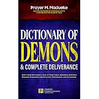 Dictionary of Demons & Complete Deliverance: Don’t Give the Enemy a Seat at Your Table, Powerful Spiritual Warfare Strategies for Effective Deliverance ... Breaking Demonic Curses, Cast Out Demons)