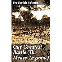 Our Greatest Battle (The Meuse-Argonne) Our Greatest Battle (The Meuse-Argonne) Kindle Hardcover Paperback MP3 CD Library Binding