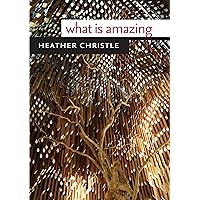 What Is Amazing (Wesleyan Poetry Series) What Is Amazing (Wesleyan Poetry Series) Kindle Paperback Hardcover