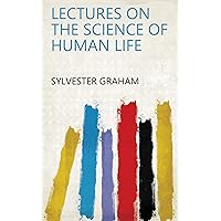 Lectures on the science of human life Lectures on the science of human life Kindle Hardcover Paperback