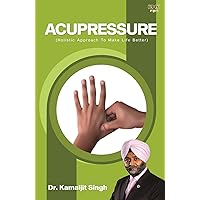 Acupressure (Holistic Approach To Make Life Better) Acupressure (Holistic Approach To Make Life Better) Kindle Paperback