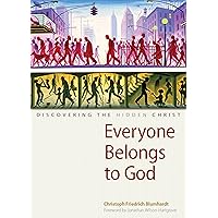 Everyone Belongs to God: Discovering the Hidden Christ Everyone Belongs to God: Discovering the Hidden Christ Kindle Paperback