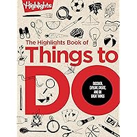 The Highlights Book of Things to Do: Crafts, Recipes, Science Experiments, Puzzles, Outdoor Adventures, and More Learning Activities for Kids Who Do Great Things (Highlights Books of Doing)