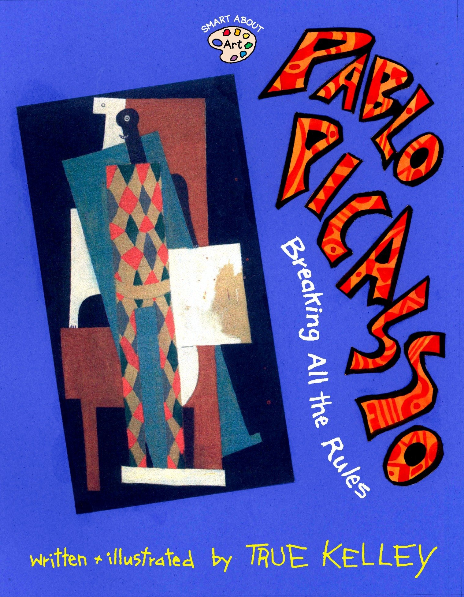 Pablo Picasso: Breaking All the Rules: Breaking All the Rules (Smart About Art)