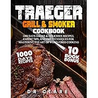 Traeger Grill & Smoker Cookbook: 1000 Days Smoke & Delicious Recipes, Expert Tips, and Pro Techniques for Mastering the Art of Wood-Fired Cooking Traeger Grill & Smoker Cookbook: 1000 Days Smoke & Delicious Recipes, Expert Tips, and Pro Techniques for Mastering the Art of Wood-Fired Cooking Kindle Paperback