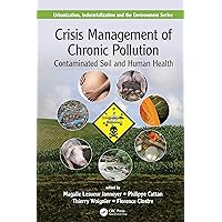 Crisis Management of Chronic Pollution: Contaminated Soil and Human Health (Urbanization, Industrialization, and the Environment Book 1) Crisis Management of Chronic Pollution: Contaminated Soil and Human Health (Urbanization, Industrialization, and the Environment Book 1) Kindle Hardcover Paperback