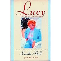 Lucy in the Afternoon: An Intimate Memoir of Lucille Ball Lucy in the Afternoon: An Intimate Memoir of Lucille Ball Hardcover Paperback