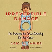 Irreversible Damage: The Transgender Craze Seducing Our Daughters Irreversible Damage: The Transgender Craze Seducing Our Daughters Audible Audiobook Paperback Kindle Hardcover Audio CD