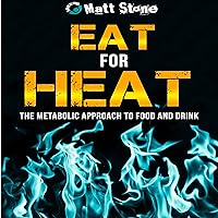 Eat for Heat: The Metabolic Approach to Food and Drink Eat for Heat: The Metabolic Approach to Food and Drink Audible Audiobook Paperback Kindle