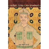 I Mash Potatoes On My Face, What You Do Today?: Irish Brian Kelly: Poet, Engineer, Landscaper, Lover I Mash Potatoes On My Face, What You Do Today?: Irish Brian Kelly: Poet, Engineer, Landscaper, Lover Kindle Paperback