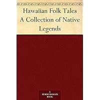 Hawaiian Folk Tales A Collection of Native Legends Hawaiian Folk Tales A Collection of Native Legends Kindle Paperback