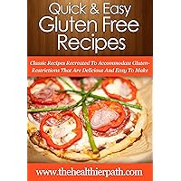 Gluten Free Recipes: Classic Recipes Recreated To Accommodate Gulten-Restrictions That Are Delicious And Easy To Make. (Quick & Easy Recipes) Gluten Free Recipes: Classic Recipes Recreated To Accommodate Gulten-Restrictions That Are Delicious And Easy To Make. (Quick & Easy Recipes) Kindle