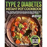 Type 2 Diabetes Instant Pot Cookbook: Easy, Healthy and Delicious Recipes for Busy People on the Diabetic Diet with Your Instant Pot Pressure Cooker #2020 Edition Type 2 Diabetes Instant Pot Cookbook: Easy, Healthy and Delicious Recipes for Busy People on the Diabetic Diet with Your Instant Pot Pressure Cooker #2020 Edition Kindle Paperback