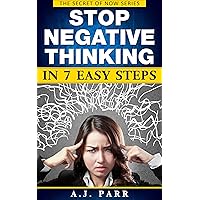 Stop Negative Thinking in 7 Easy Steps (7 Lessons & 7 Exercises to Beat Pessimism!): Understanding Eckhart Tolle, Dalai Lama, Krishnamurti and more! (The Secret of Now Book 6) Stop Negative Thinking in 7 Easy Steps (7 Lessons & 7 Exercises to Beat Pessimism!): Understanding Eckhart Tolle, Dalai Lama, Krishnamurti and more! (The Secret of Now Book 6) Kindle Audible Audiobook Paperback