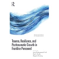 Trauma, Resilience, and Posttraumatic Growth in Frontline Personnel (The Routledge Series in Posttraumatic Growth)