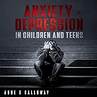 Anxiety & Depression in Children and Teens: Anxiety & Depression and Other Things We Don't Talk About, Self Help for Kids & Adults Anxiety & Depression in Children and Teens: Anxiety & Depression and Other Things We Don't Talk About, Self Help for Kids & Adults Audible Audiobook Kindle Hardcover Paperback