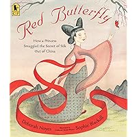 Red Butterfly: How a Princess Smuggled the Secret of Silk Out of China Red Butterfly: How a Princess Smuggled the Secret of Silk Out of China Paperback Kindle Hardcover