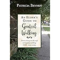 The Elder's Guide to Genteel Walking: From sitting on the sofa to happily walking 3000+ steps a day.