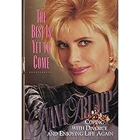 The Best Is Yet to Come: Coping with Divorce and Enjoying Life Again The Best Is Yet to Come: Coping with Divorce and Enjoying Life Again Hardcover Paperback