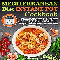 Mediterranean Diet Instant Pot Cookbook: Easy, and Healthy Mediterranean Diet Instant Pot Recipes for Busy People. Lose Your Weight Fast with Mediterranean Recipes for Your Electric Pressure Cooker Mediterranean Diet Instant Pot Cookbook: Easy, and Healthy Mediterranean Diet Instant Pot Recipes for Busy People. Lose Your Weight Fast with Mediterranean Recipes for Your Electric Pressure Cooker Audible Audiobook Hardcover Paperback