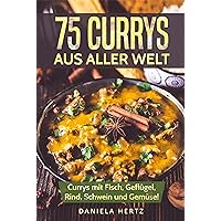 75 Currys aus aller Welt: Curry Kochbuch: Curry Rezepte mit Fisch, Geflügel, Rind, Schwein und Gemüse! (Indische Curry Rezepte, Thai Curry Rezepte, Hähnchen ... Gerichte, Indische Rezepte) (German Edition) 75 Currys aus aller Welt: Curry Kochbuch: Curry Rezepte mit Fisch, Geflügel, Rind, Schwein und Gemüse! (Indische Curry Rezepte, Thai Curry Rezepte, Hähnchen ... Gerichte, Indische Rezepte) (German Edition) Kindle Paperback