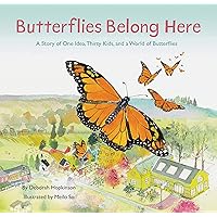 Butterflies Belong Here: A Story of One Idea, Thirty Kids, and a World of Butterflies Butterflies Belong Here: A Story of One Idea, Thirty Kids, and a World of Butterflies Hardcover Kindle