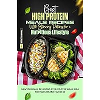 Best High Protein Meals Recipes With Stunning Pictures for a Nutritious Lifestyle: New Original Delicious Step-by-Step Meal Idea for Sustainable Success Best High Protein Meals Recipes With Stunning Pictures for a Nutritious Lifestyle: New Original Delicious Step-by-Step Meal Idea for Sustainable Success Kindle Paperback
