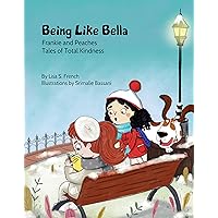Being Like Bella: A children’s book about empathy and compassion and the importance of accepting others for who they are. (Frankie and Peaches: Tales of Total Kindness 4)