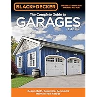 Black & Decker The Complete Guide to Garages 2nd Edition: Design, Build, Remodel & Maintain Your Garage - Includes 9 Complete Garage Plans (Black & Decker Complete Guide) Black & Decker The Complete Guide to Garages 2nd Edition: Design, Build, Remodel & Maintain Your Garage - Includes 9 Complete Garage Plans (Black & Decker Complete Guide) Paperback Kindle