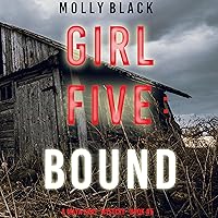 Girl Five: Bound: A Maya Gray FBI Suspense Thriller, Book 5 Girl Five: Bound: A Maya Gray FBI Suspense Thriller, Book 5 Audible Audiobook Kindle Paperback Hardcover