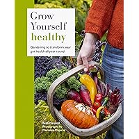 Grow Yourself Healthy: Gardening to transform your gut health all year round Grow Yourself Healthy: Gardening to transform your gut health all year round Hardcover Kindle