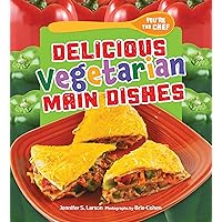 Delicious Vegetarian Main Dishes (You're the Chef) Delicious Vegetarian Main Dishes (You're the Chef) Kindle Library Binding