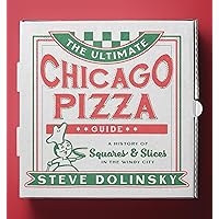 The Ultimate Chicago Pizza Guide: A History of Squares & Slices in the Windy City The Ultimate Chicago Pizza Guide: A History of Squares & Slices in the Windy City Paperback Kindle