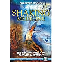 Shaking Medicine: The Healing Power of Ecstatic Movement Shaking Medicine: The Healing Power of Ecstatic Movement Paperback Kindle