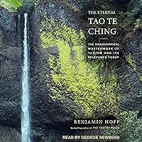 The Eternal Tao Te Ching: The Philosophical Masterwork of Taoism and Its Relevance Today The Eternal Tao Te Ching: The Philosophical Masterwork of Taoism and Its Relevance Today Audible Audiobook Hardcover Kindle Audio CD