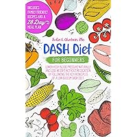 DASH Diet for Beginners: Lower High Blood Pressure Naturally and Lose Weight Without Medication by Following the Key Principles of a Low Sodium DASH Diet. Family Friendly Recipes and 28-Day Meal Plan DASH Diet for Beginners: Lower High Blood Pressure Naturally and Lose Weight Without Medication by Following the Key Principles of a Low Sodium DASH Diet. Family Friendly Recipes and 28-Day Meal Plan Kindle Paperback Audible Audiobook Hardcover