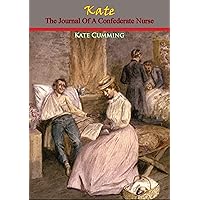 Kate: The Journal Of A Confederate Nurse Kate: The Journal Of A Confederate Nurse Kindle Paperback