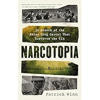 Narcotopia: In Search of the Asian Drug Cartel That Survived the CIA Narcotopia: In Search of the Asian Drug Cartel That Survived the CIA Hardcover Audible Audiobook Kindle