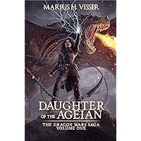 Daughter Of The Ageian: The Dragon Wars Saga Volume One