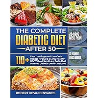 THE COMPLETE DIABETIC DIET AFTER 50: 110+ Easy, Low-Carbs and Low-Sugar Recipes for Living an Healthy and Long Life, Without Sacrificing Taste. Meal Plan & Diabetic Dessert Included THE COMPLETE DIABETIC DIET AFTER 50: 110+ Easy, Low-Carbs and Low-Sugar Recipes for Living an Healthy and Long Life, Without Sacrificing Taste. Meal Plan & Diabetic Dessert Included Kindle