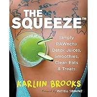The Squeeze: Simply RAWnchy Detox Juices, Smoothies, Clean Eats & Treats The Squeeze: Simply RAWnchy Detox Juices, Smoothies, Clean Eats & Treats Hardcover