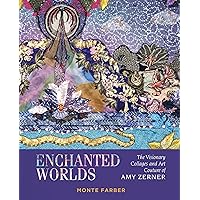 Enchanted Worlds: The Visionary Collages and Art Couture of Amy Zerner Enchanted Worlds: The Visionary Collages and Art Couture of Amy Zerner Hardcover
