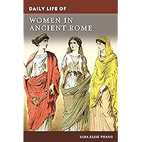 Daily Life of Women in Ancient Rome (The Greenwood Press Daily Life Through History Series) Daily Life of Women in Ancient Rome (The Greenwood Press Daily Life Through History Series) Kindle Hardcover
