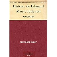 Histoire de Édouard Manet et de son oeuvre (French Edition) Histoire de Édouard Manet et de son oeuvre (French Edition) Kindle Hardcover Paperback