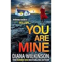 You Are Mine: A completely addictive, gripping psychological thriller from Diana Wilkinson You Are Mine: A completely addictive, gripping psychological thriller from Diana Wilkinson Kindle Audible Audiobook Paperback Hardcover
