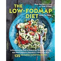 The Low-FODMAP Diet Step by Step: A Personalized Plan to Relieve the Symptoms of IBS and Other Digestive Disorders -- with More Than 130 Deliciously Satisfying Recipes The Low-FODMAP Diet Step by Step: A Personalized Plan to Relieve the Symptoms of IBS and Other Digestive Disorders -- with More Than 130 Deliciously Satisfying Recipes Paperback Kindle