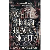 White Horse Black Nights: A Dark Forbidden Fantasy Romance (The Godkissed Bride Book 1)